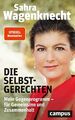 Die Selbstgerechten: Mein Gegenprogramm - für Gemeinsi... von Wagenknecht, Sahra