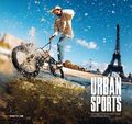 Urban Sports Die Städte dieser Welt sind unser Spielplatz