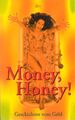 Money, Honey! : Geschichten vom Geld. versammelt von Helga Dick und Lutz-W. Wolf