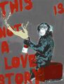 This is no love Story Banksy Hommage  XXL 90 x115 Pop Art/Alu Dibond/Street Art