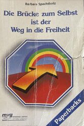 Die Brücke zum Selbst ist der Weg in die Freiheit von Barbara Spachtholz