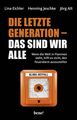 Die letzte Generation ? das sind wir alle: Wenn die Welt in Flammen steht, hilft