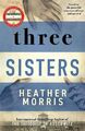 Three Sisters: The Conclusion to the Tattooist of Auschwitz Trilogy