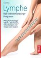 Lymphe - Das Selbstbehandlungs-Programm Mit Lymphdrainage Ödeme, Schmerzen, Schw