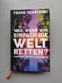 Sehr gut: Was, wenn wir einfach die Welt retten? Frank Schätzing- Klimakrise