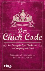 Der Chick Code von Alexandra Reinwarth (2011, Taschenbuch)