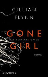 Gone Girl: Das perfekte Opfer Flynn, Gillian: