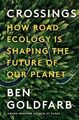 Crossings: How Road Ecology Is Shapin..., Goldfarb, Ben