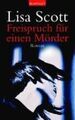 Freispruch für einen Mörder : Roman. Lisa Scott. Aus dem Engl. von Dagma 2155225