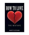 How To Love: The Mixtape, Marty Fletcher