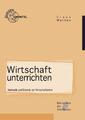 Wirtschaft unterrichten: Methodik und Didaktik der Wirtschaftslehre Claus M ...