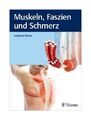 Muskeln, Faszien und Schmerz von Siegfried Mense