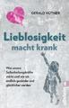 Lieblosigkeit macht krank | Gerald Hüther | Taschenbuch | 176 S. | Deutsch | 202