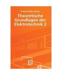 Theoretische Grundlagen der Elektrotechnik 2, Roland Süße, Ute Diemar, Peter B