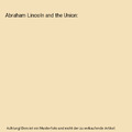 Abraham Lincoln and the Union, Nathaniel W. Stephenson