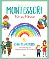 Montessori für Zuhause - 80 kreative Spielideen | KIND KINDER SCHULE ACHTSAMKEIT