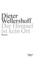 Der Himmel ist kein Ort: Roman Roman Wellershoff, Dieter: 1146902