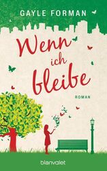 Wenn ich bleibe : Roman Gayle Forman. Aus dem Amerikan. von Alexandra Ernst Form