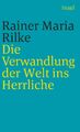 Die Verwandlung der Welt ins Herrliche. Über das Glück, Rainer Maria Rilke