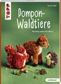 Pompon-Waldtiere (kreativ.kompakt). Kuschelig weich und natürlich Susanne P ...