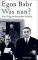 Was nun?: Ein Weg zur deutschen Einheit von Bahr, Egon | Buch | Zustand gut