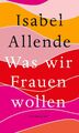 Was wir Frauen wollen Isabel Allende