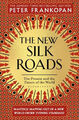 The New Silk Roads : The Present And Future Of The World Peter Fr