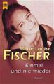 Einmal und nie wieder: Roman Fischer Marie, Louise: