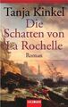 Die Schatten von La Rochelle: Roman Roman Kinkel, Tanja: 1127831