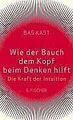 Wie der Bauch dem Kopf beim Denken hilft: Die Kraft der ... | Buch | Zustand gut