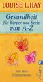 Louise L. Hay | Gesundheit für Körper und Seele von A-Z | Taschenbuch | Deutsch