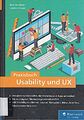 Praxisbuch Usability und UX: Was jeder wissen sollte, der Website