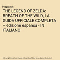 THE LEGEND OF ZELDA: BREATH OF THE WILD, LA GUIDA UFFICIALE COMPLETA – edizion