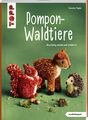 Pompon-Waldtiere (kreativ.kompakt). Kuschelig weich und natürlich | Susanne Pypk