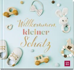 Willkommen, kleiner Schatz: Liebevolles Geschenkbuch zur Geburt mit edler Goldfo