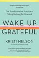 Wake Up Grateful ~ Kristi Nelson ~  9781635862447