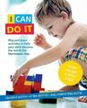 I Can Do it: Spiel- und Lernaktivitäten, um Ihrem Kind zu helfen, die Welt der Welt zu entdecken