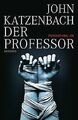 Der Professor: Psychothriller von Katzenbach, John | Buch | Zustand gut