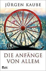 Die Anfänge von allem von Kaube, Jürgen | Buch | Zustand gutGeld sparen & nachhaltig shoppen!