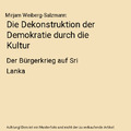 Die Dekonstruktion der Demokratie durch die Kultur: Der Bürgerkrieg auf Sri Lan