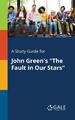 A Study Guide for John Green's ""The Fault in Our Stars"" Cengage Learning Gale