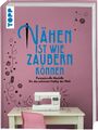 Nähen ist wie zaubern können Frechverlag