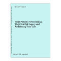 Toxic Parents: Overcoming Their Hurtful Legacy and Reclaiming Your Life Forward,