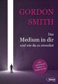 Gordon Smith Das Medium in dir und wie du es erweckst