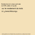 Recherche de la dose optimale de NPK solide et liquide: sur le rendement de maï