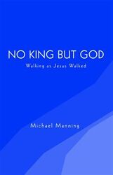 Kein König außer Gott: Walking As Jesus Walked, Taschenbuch von Manning, Michael, Lik...