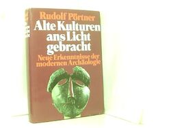 Alte Kulturen ans Licht gebracht : Pörtner, Rudolf: