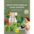 Deine Fensterbank kann Garten!: Jetzt gedeihen Gemüse, Kräuter, Pilze, Spro ...