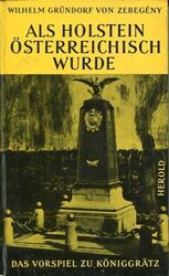 Als Holstein Österreichisch wurde. Das Vorspiel zu Königsgrätz. Gründorf von Zeb