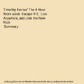 Timothy Ferriss' The 4 Hour Work week: Escape 9-5,  Live Anywhere, and Join the 